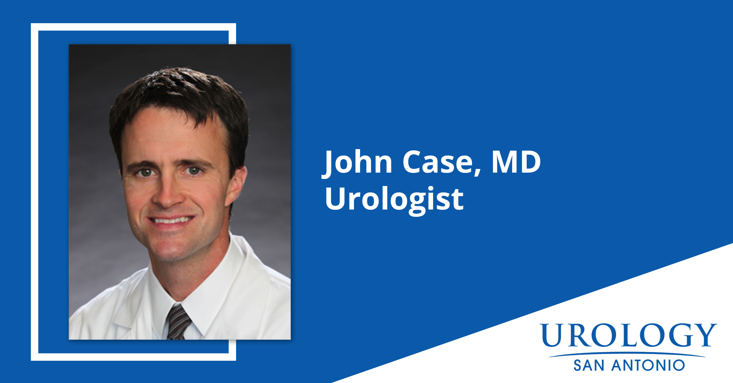 Dr. John Case Urologist Urology San Antonio